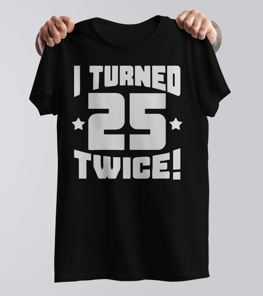 I Turned 25 Twice With Stars And Exclamation T-Shirt