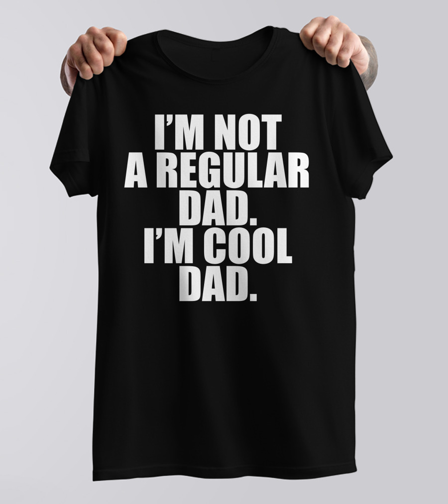I'm Not A Regular Dad I'm Cool Dad T-Shirt