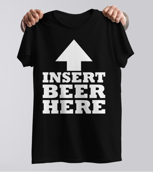 Insert Beer Here Arrow Upward Fun T-Shirt