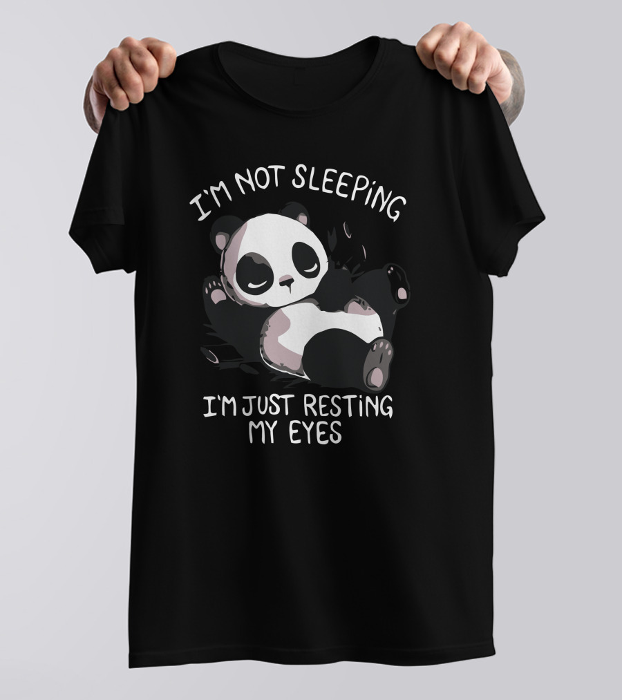 I'm Not Sleeping I'm Just Resting My Eyes Panda T-Shirt