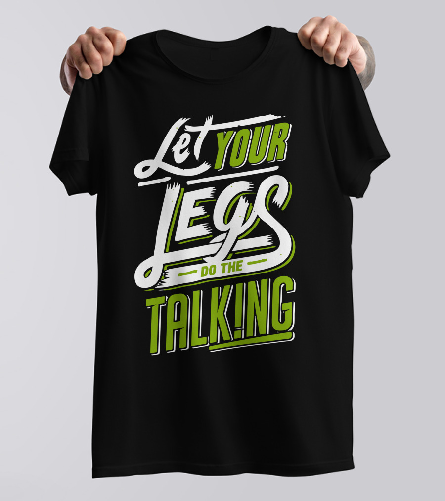 Let Your Legs Do The Talking T-Shirt