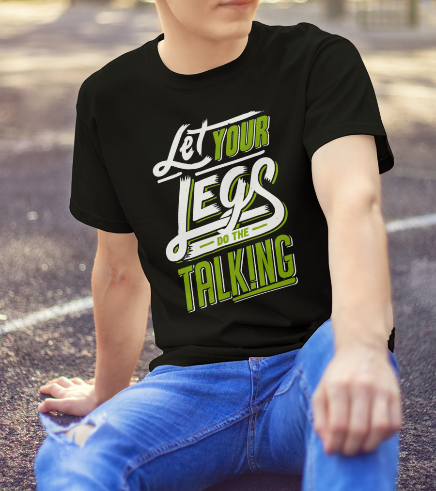 Let Your Legs Do The Talking T-Shirt