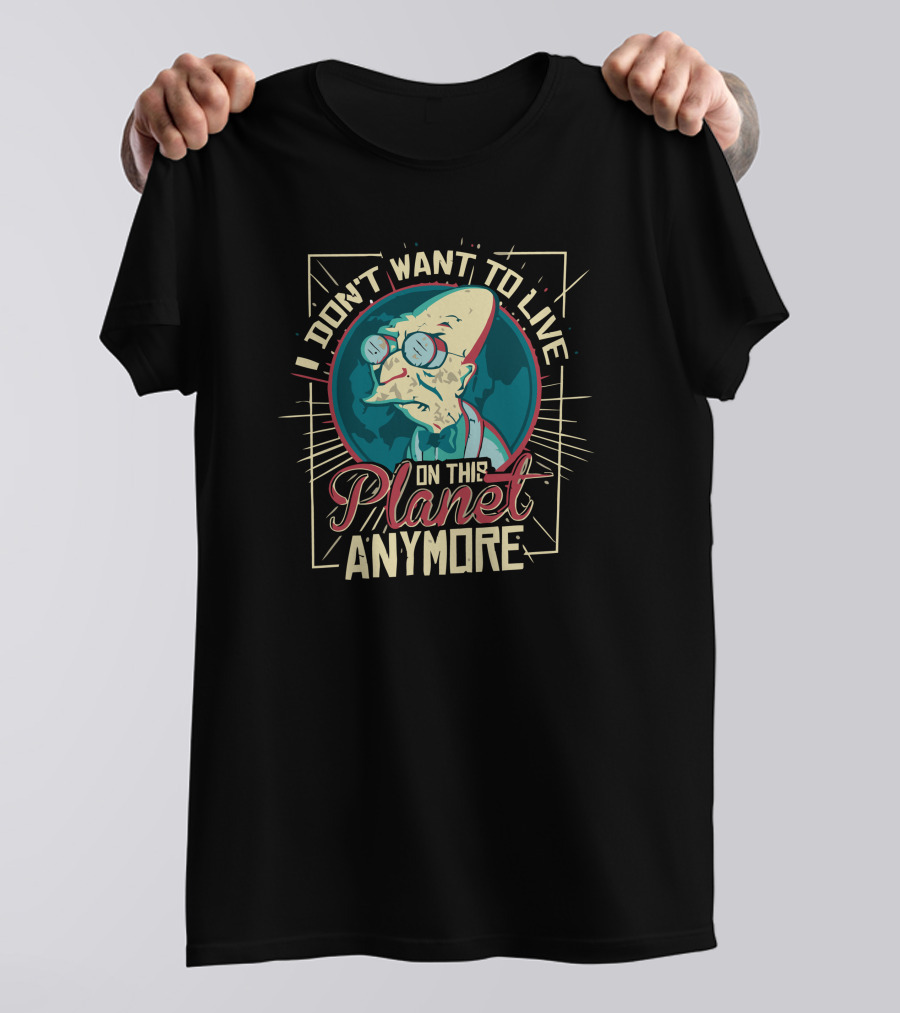 I Don't Want To Live On This Planet Anymore T-Shirt