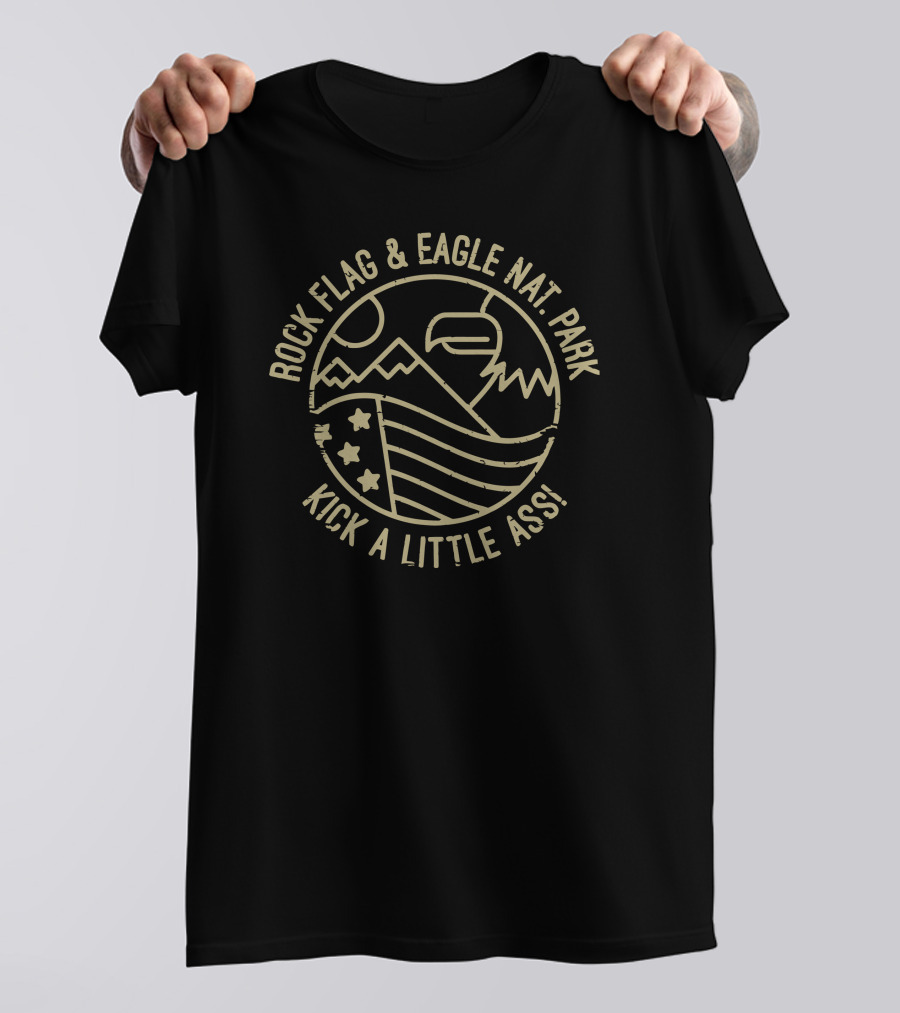 Rock Flag Eagle And Nat Park Kick A Little Ass T-Shirt