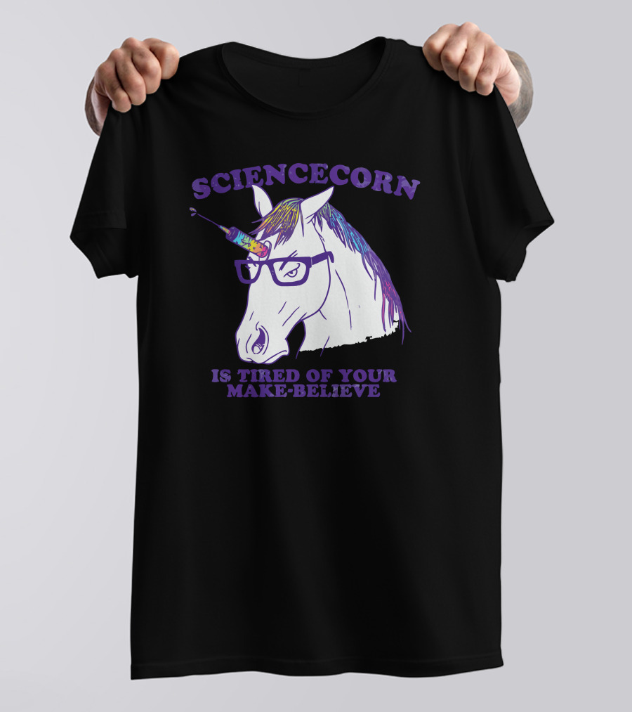 SCIENCECORN Is Tired Of Your Make-Believe T-Shirt