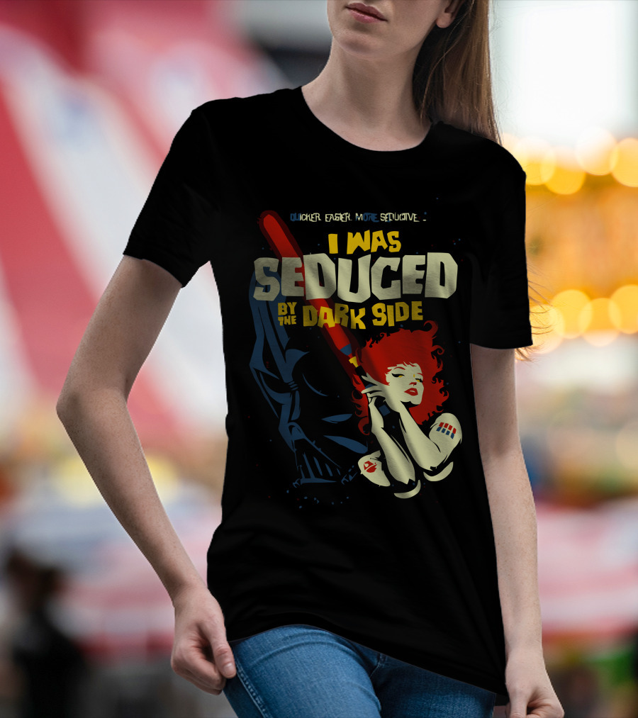 I Was Seduced By The Dark Side Quicker Easier More Seductive T-Shirt
