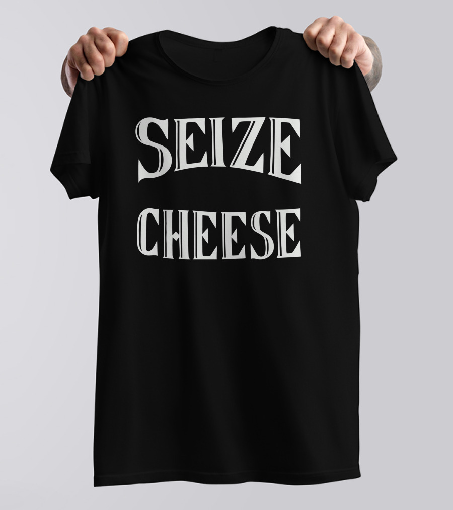 SEIZE CHEESE T-Shirt