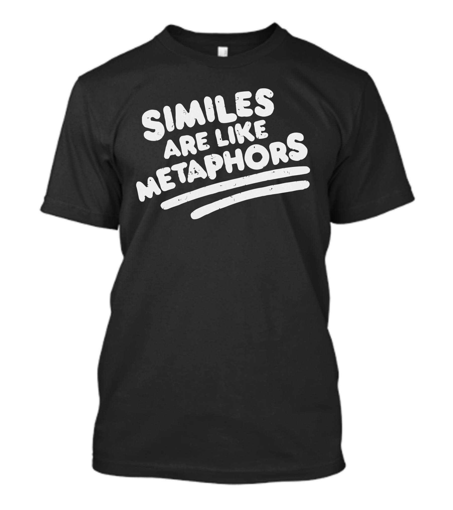 Similes Are Like Metaphors T-Shirt