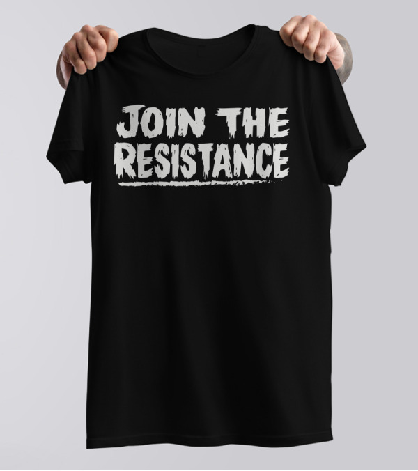 Join The Resistance Activist Movement Call To Action T-Shirt