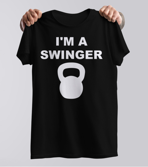 I'M A SWINGER KETTLEBELL T-Shirt