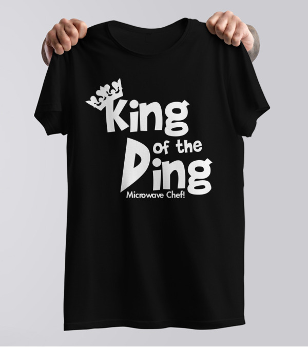 King Of The Ding Microwave Chef With Crown Accents T-Shirt