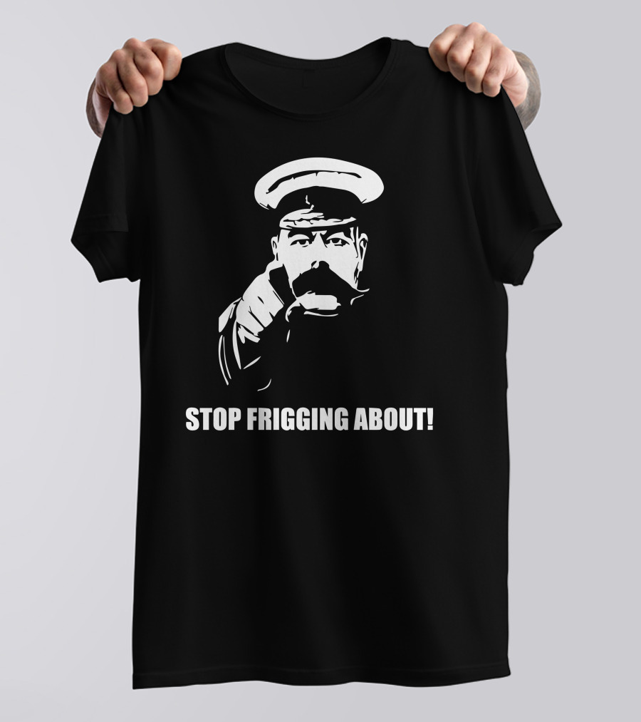 Stop Frigging About Lord Kitchener Recruitment T-Shirt