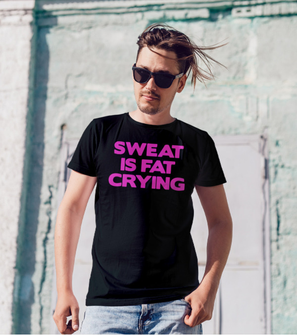 Sweat Is Fat Crying Fitness Motivation T-Shirt