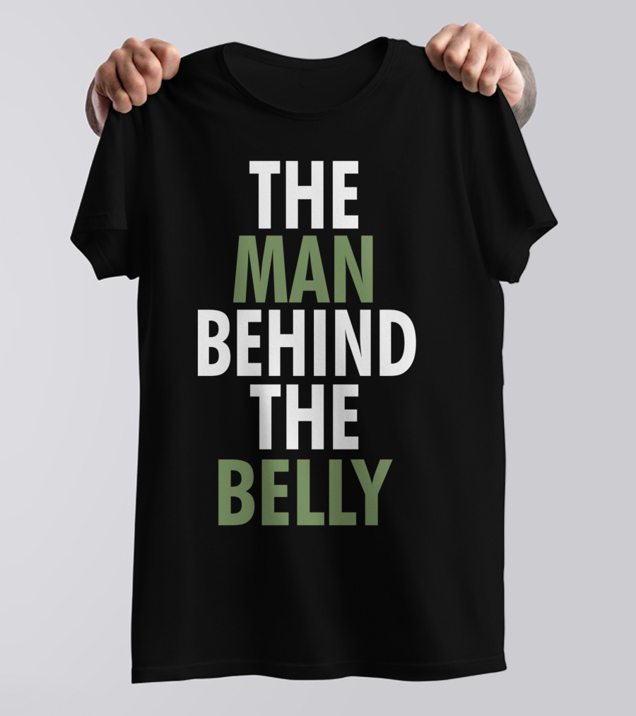 THE MAN BEHIND THE BELLY T-Shirt