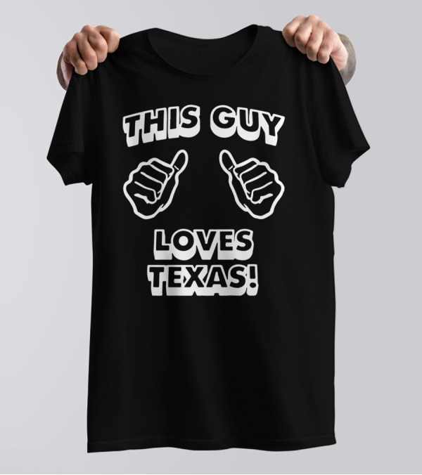 THIS GUY LOVES TEXAS THUMBS UP T-Shirt