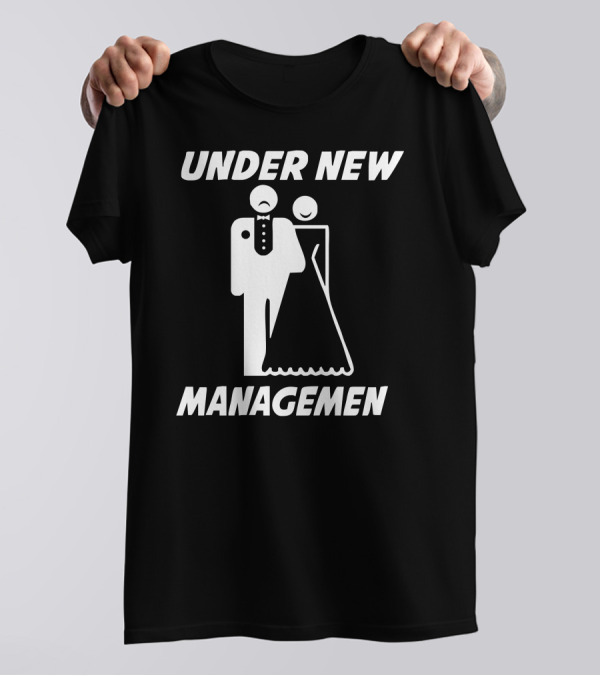 Under New Management Bride And Groom T-Shirt