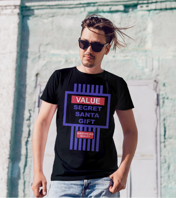 VALUE SECRET SANTA GIFT QUESTIONABLE QUALITY T-Shirt