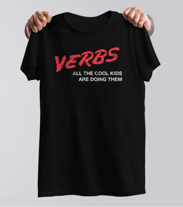 VERBS All The Cool Kids Are Doing Them T-Shirt