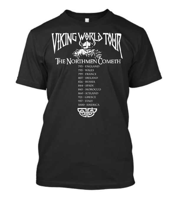 Viking World Tour The Northmen Cometh England Wales France Ireland Russia Spain Morocco Iceland Greece Italy America T-Shirt