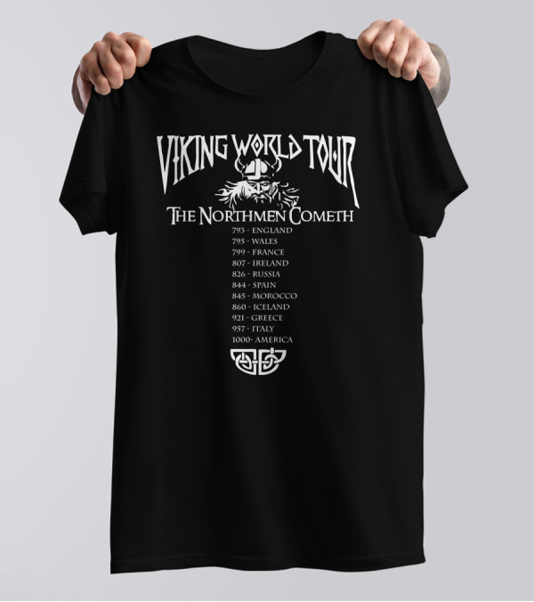 Viking World Tour The Northmen Cometh England Wales France Ireland Russia Spain Morocco Iceland Greece Italy America T-Shirt