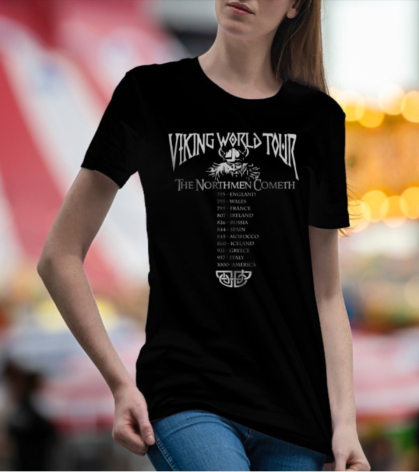Viking World Tour The Northmen Cometh England Wales France Ireland Russia Spain Morocco Iceland Greece Italy America T-Shirt