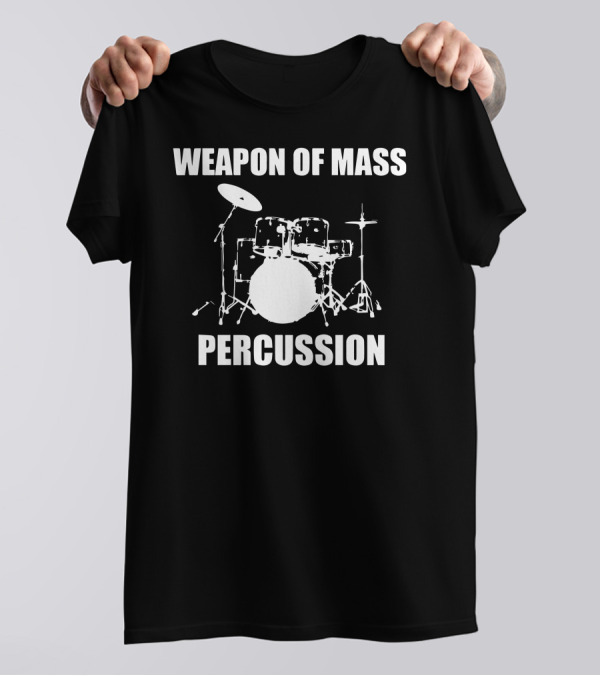 Weapon Of Mass Percussion Drum Kit T-Shirt
