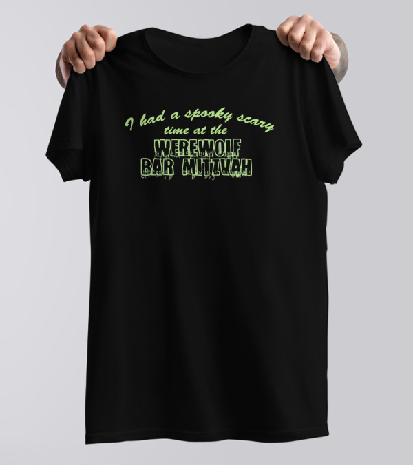 I Had A Spooky Scary Time At The Werewolf Bar Mitzvah T-Shirt
