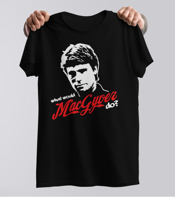 What Would Macgyver Do? T-Shirt