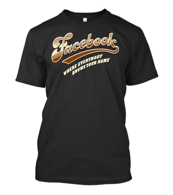 Facebook Where Everybody Knows Your Name T-Shirt