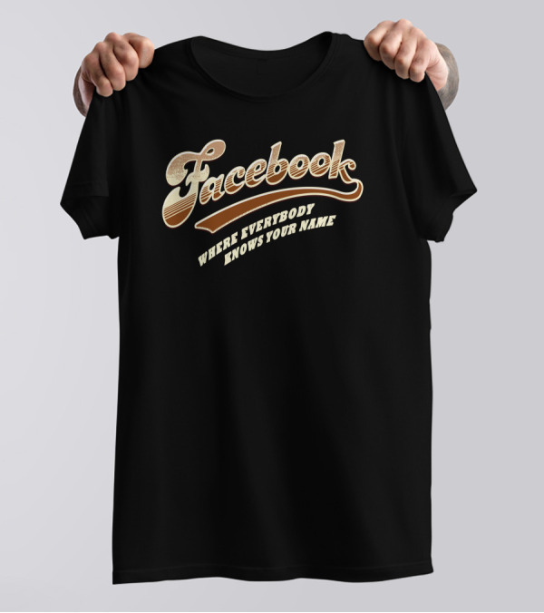 Facebook Where Everybody Knows Your Name T-Shirt