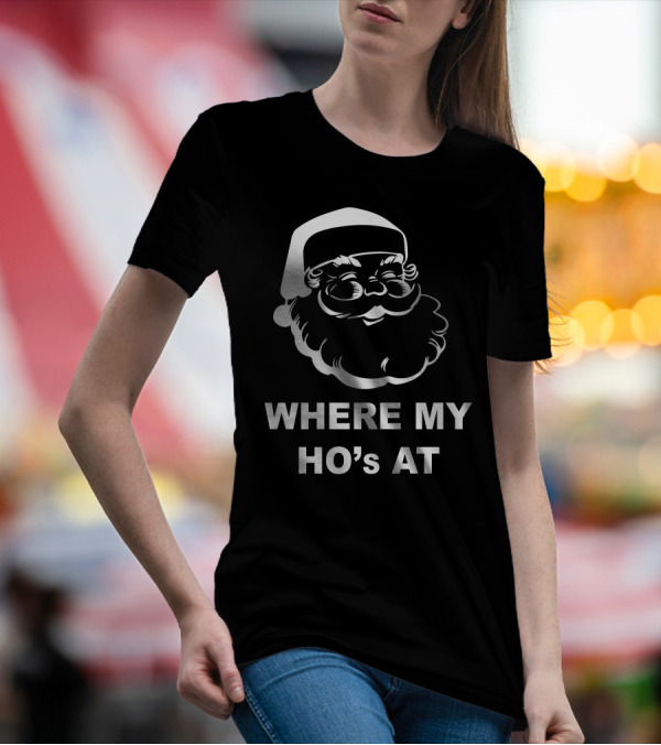 WHERE MY HO'S AT SANTA FACE T-Shirt