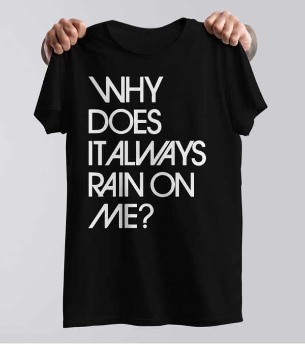 Why Does It Always Rain On Me? Travis Band Lyric T-Shirt
