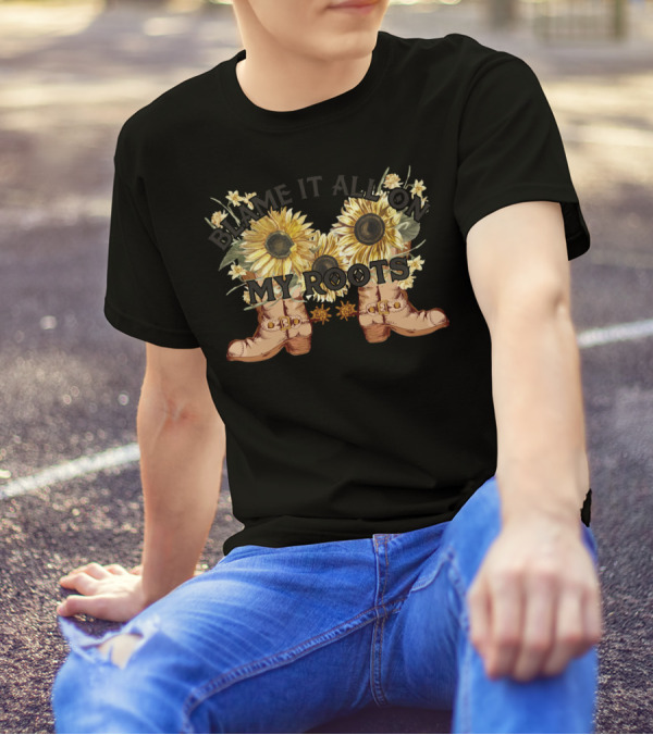 Blame It All On My Roots Sunflowers And Boots T-Shirt