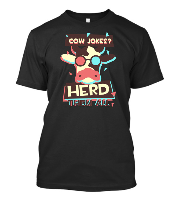 COW JOKES HERD THEM ALL T-Shirt