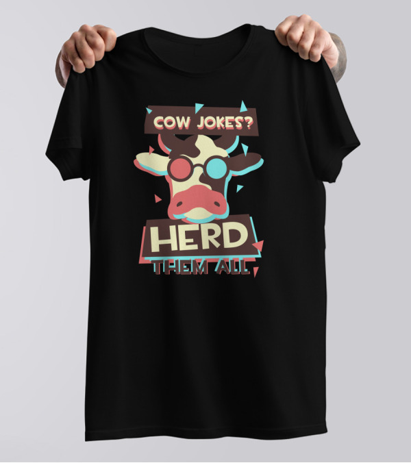 COW JOKES HERD THEM ALL T-Shirt
