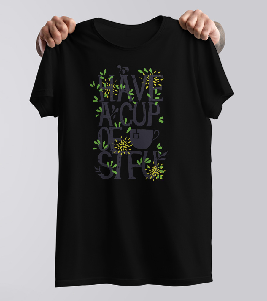 Have A Cup Of Stfu Teacup Flower T-Shirt