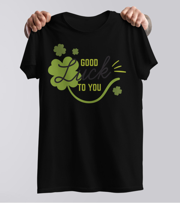 Good Luck To You Shamrock Clover T-Shirt