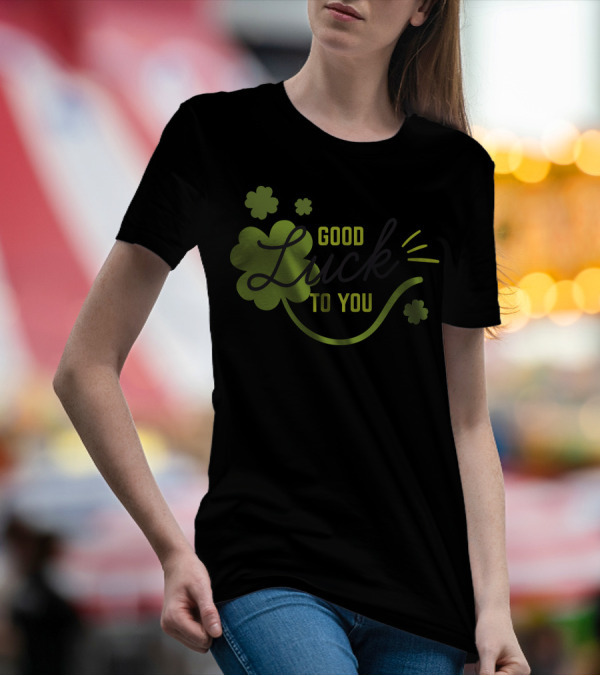 Good Luck To You Shamrock Clover T-Shirt