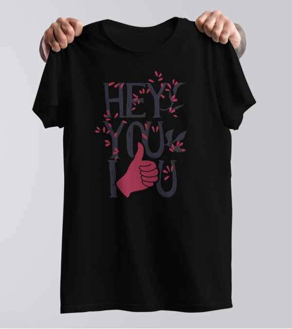 Hey You Love You Thumbs Up Floral T-Shirt
