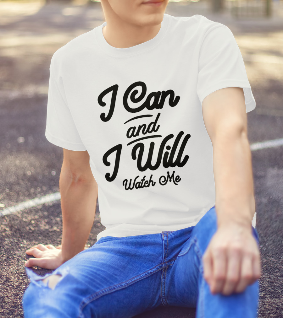 I Can And I Will Watch Me Motivational T-Shirt
