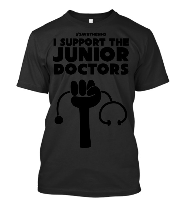 Support Junior Doctors Save The NHS Fist Stethoscope T-Shirt
