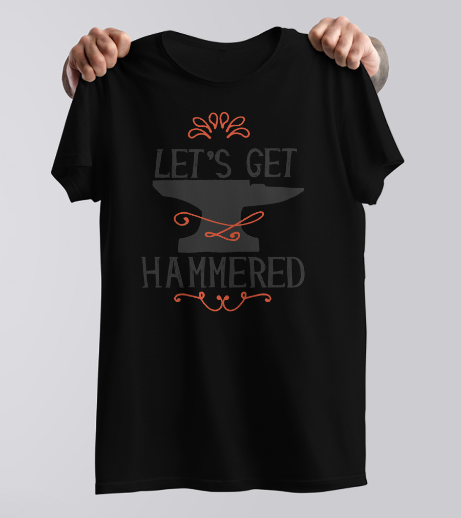 Let’s Get Hammered Anvil Blacksmith Humor T-Shirt