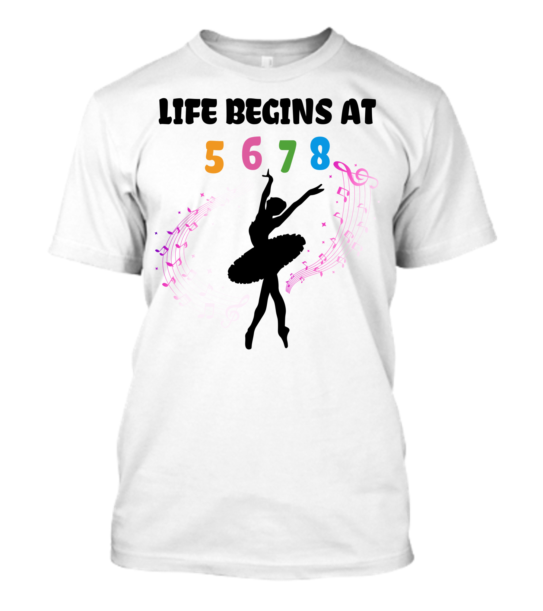 Life Begins At 5 6 7 8 Ballet Music Dance T-Shirt