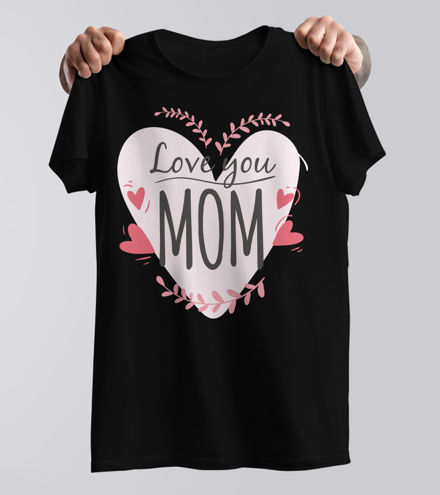 Love You Mom Heart T-Shirt