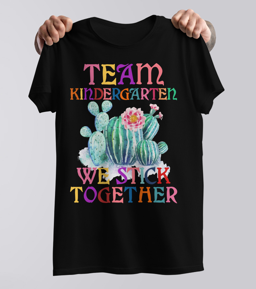 Team Kindergarten We Stick Together Cactus T-Shirt