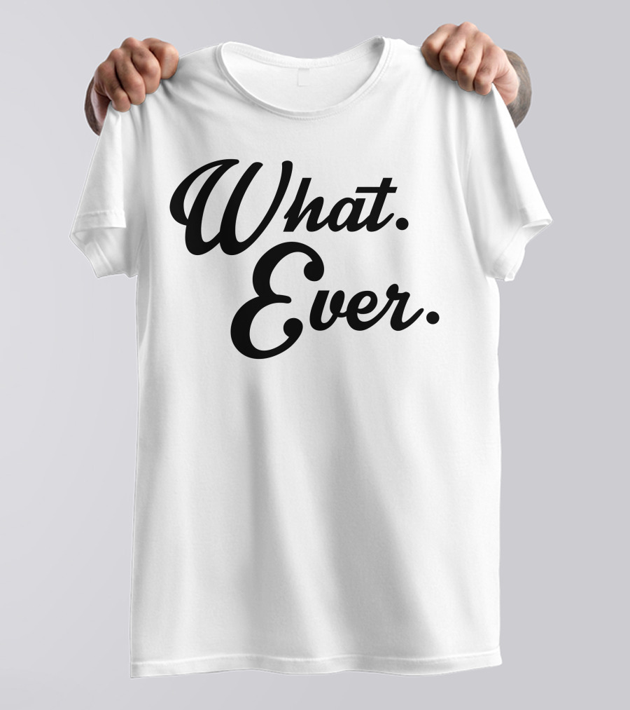What Ever Minimalist T-Shirt