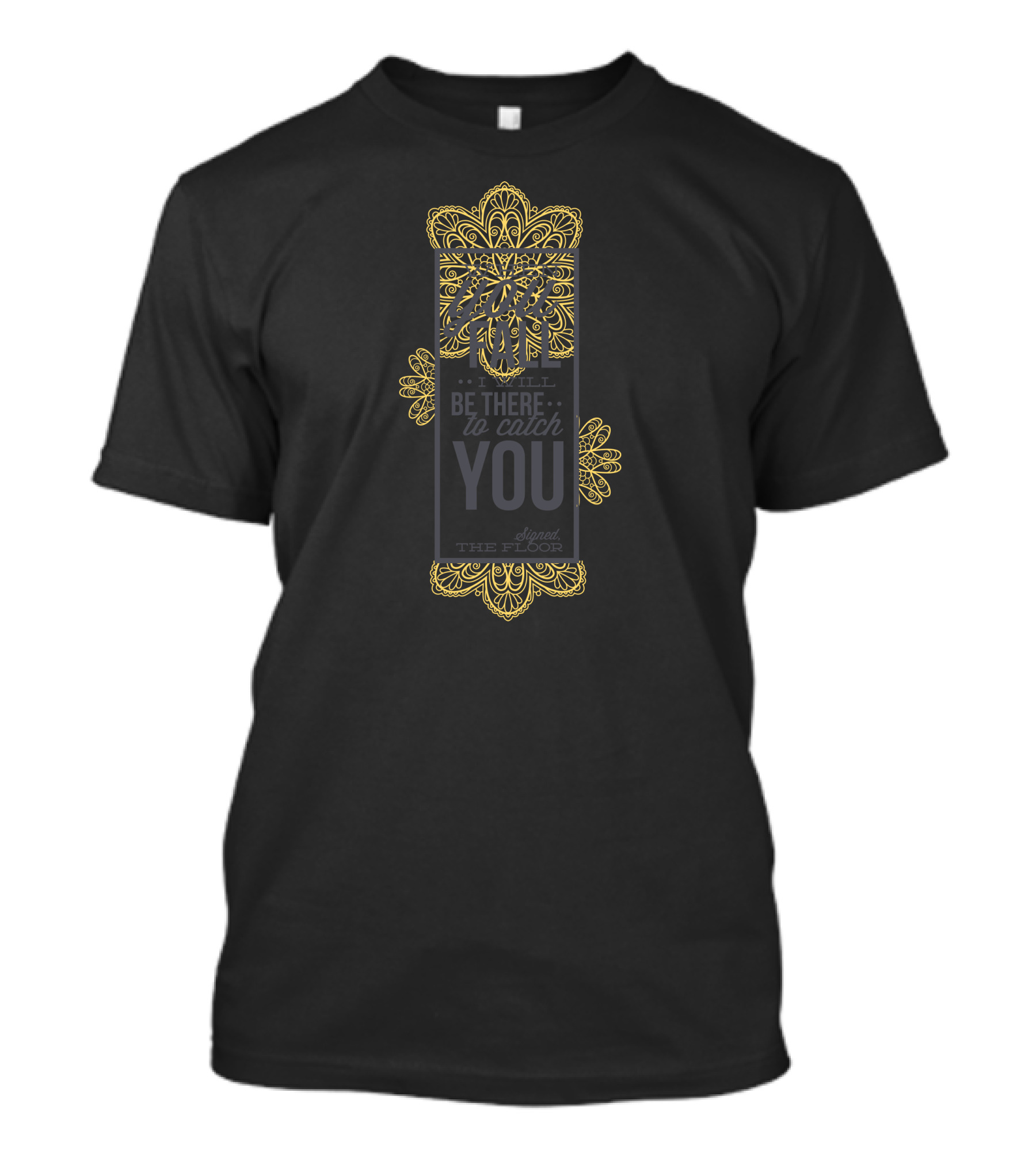I Will Be There To Catch You Signed The Floor T-Shirt