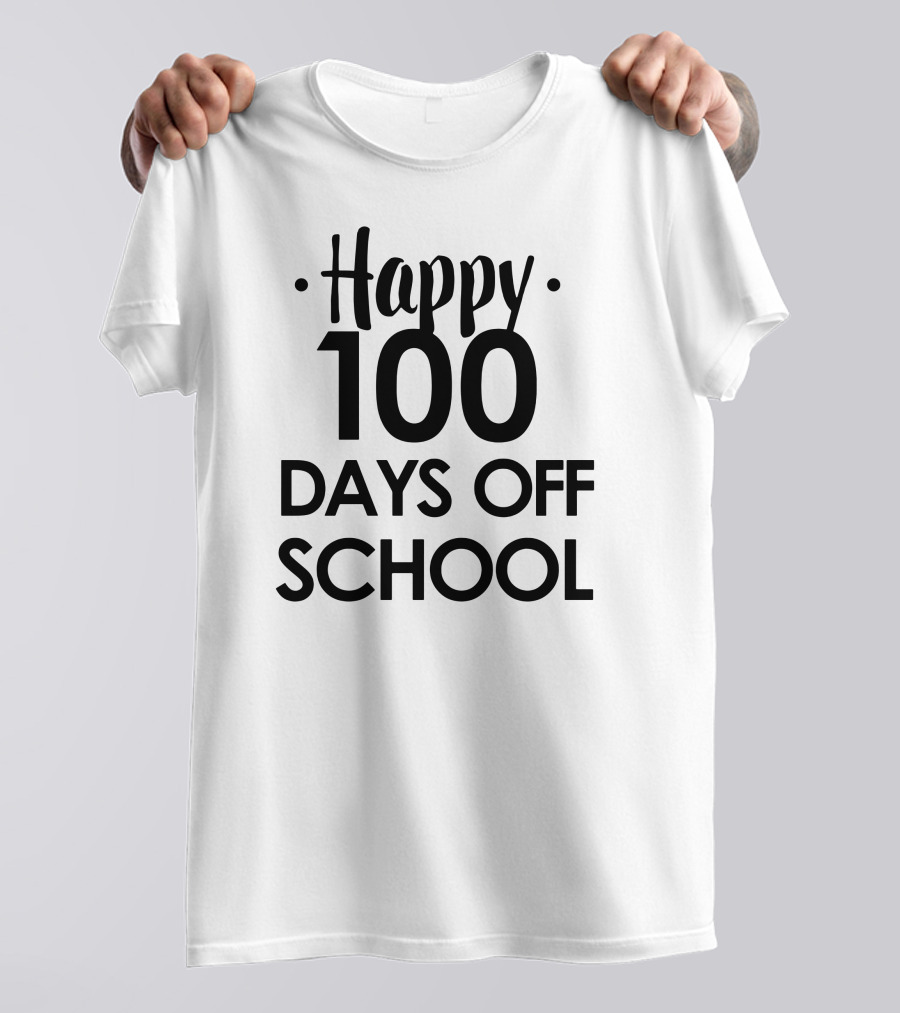 Happy 100 Days Off School T-Shirt