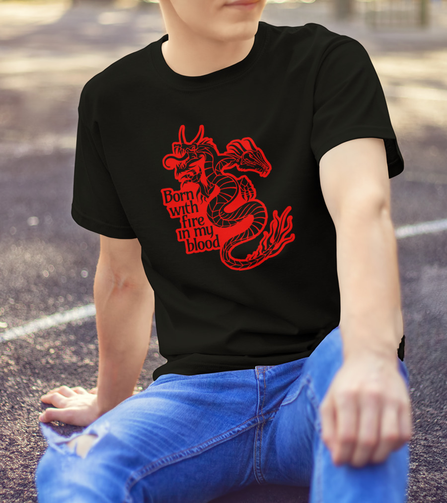 Born With Fire In My Blood Red Dragon T-Shirt