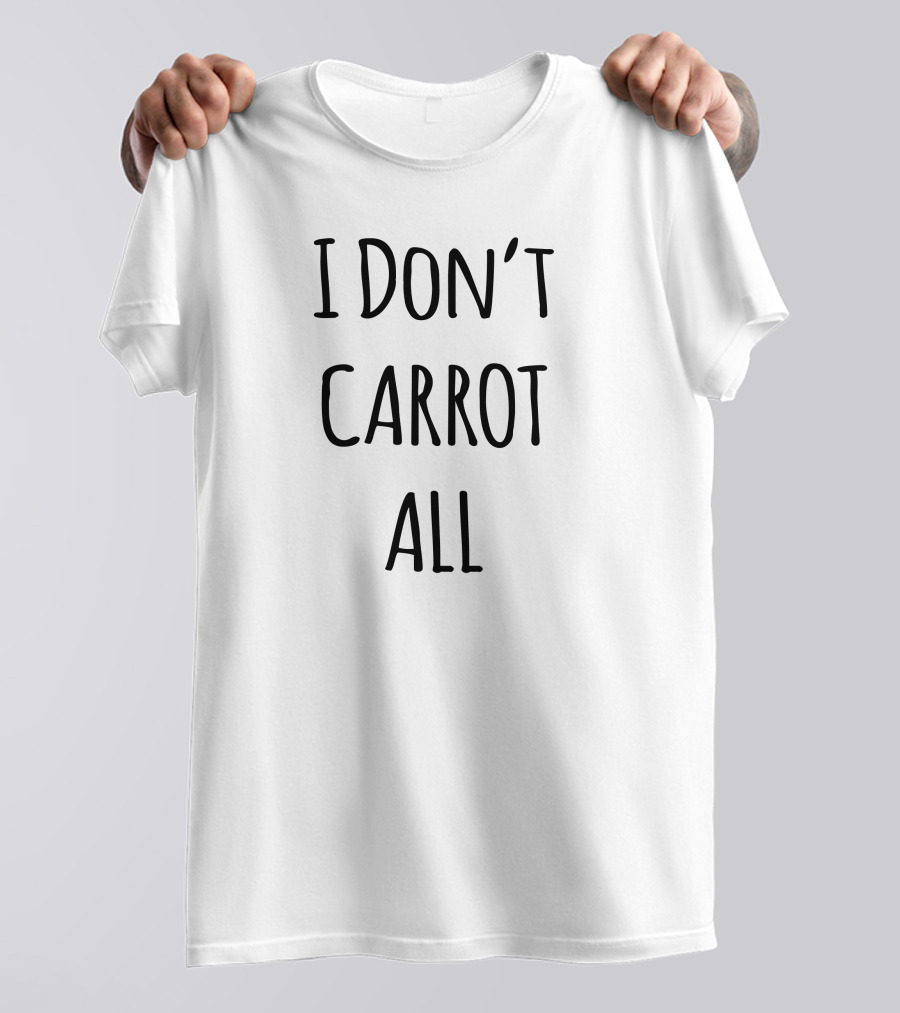 I Don't Carrot All Funny Play On Words T-Shirt